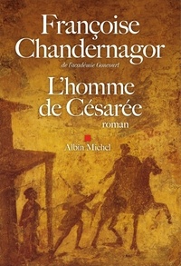 Françoise Chandernagor - L'Homme de Césarée.