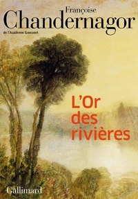 Françoise Chandernagor - L'or des rivières.