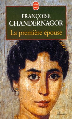 Françoise Chandernagor - La première épouse.