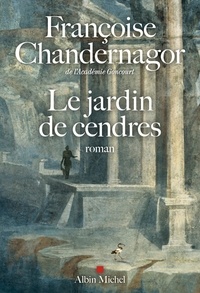Françoise Chandernagor - Le jardin de Cendres.