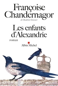 Françoise Chandernagor - Les enfants d'Alexandrie.