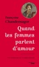 Françoise Chandernagor - Quand les femmes parlent d'amour - Une anthologie de la poésie féminine.