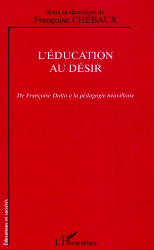 L'Education Au Desir. De Francoise Dolto A La Pedagogie Neuvilloise