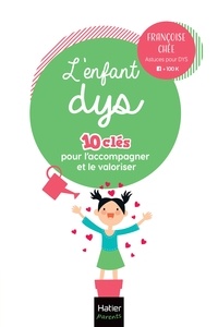 Françoise Chée - L'enfant dys -  10 clés pour l'accompagner et le valoriser.