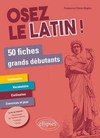 Françoise Chèze - Osez le latin ! - 50 fiches grands débutants.