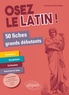 Françoise Chèze - Osez le latin ! - 50 fiches grands débutants.