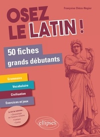 Françoise Chèze - Osez le latin ! - 50 fiches grands débutants.