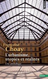 Françoise Choay - L'urbanisme, utopies et réalités - Une anthologie.