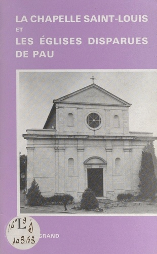La chapelle Saint-Louis et les églises disparues de Pau