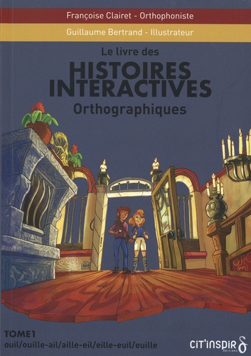 Histoires interactives orthographiques. Tome 1, Ouil/ouille-ail/aille-eil/eille-euil/euille
