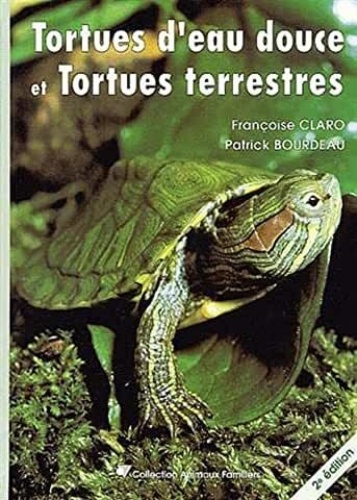 Françoise Claro et Patrick Bourdeau - Tortues d'eau douce et tortues terrestres.