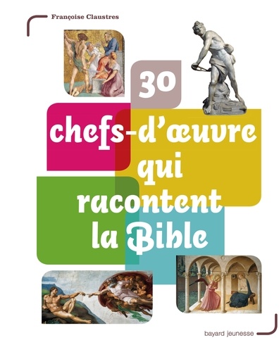 Françoise Claustres - 30 chefs-d'oeuvre qui racontent la Bible.