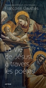 Françoise Claustres - La vie de Jésus à travers les poètes.
