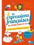 Françoise Claustres et Océane Meklemberg - Les expressions françaises les doigts dans le nez ! - + de 180 expressions françaises expliquées aux enfants.