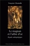 Françoise Claveirolle - Le magnan et l'arbre d'or - Regards anthropologiques sur la dynamique des savoirs et de la production, Cévennes 1800-1960.