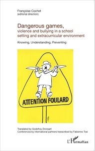 Françoise Cochet - Dangerous games, violence and bullying in a school setting and extracurricular environment - Knowing, Understanding, Preventing.