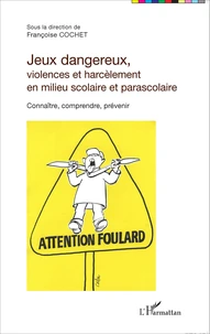 Jeux dangereux, violences et harcèlement en milieu scolaire et parascolaire