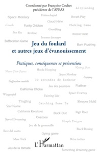 Françoise Cochet - Jeux du foulard et autres jeux d'évanouissement - Pratiques, conséquences et prévention.