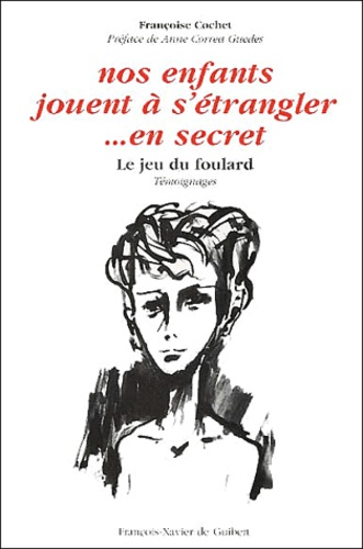 Françoise Cochet - Nos Enfants Jouent A S'Etrangler En Secret. Le Jeu Du Foulard.