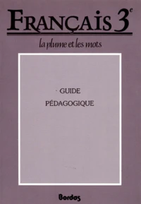 Francais 3eme La Plume Et Les Mots. Guide Pedagogique
