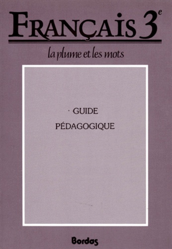 Françoise Colmez et  Collectif - Francais 3eme La Plume Et Les Mots. Guide Pedagogique.