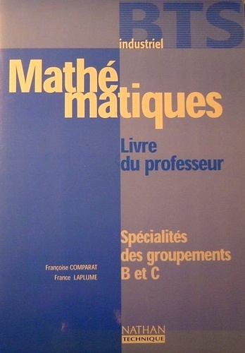 Françoise Comparat - Mathématiques BTS industriel Spécialités des groupements B et C - Livre du professeur.