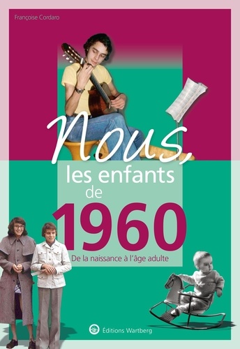 Françoise Cordaro - Nous, les enfants de 1960 - De la naissance à l'âge adulte.