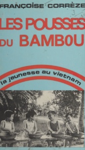 Françoise Corrèze - Les pousses du bambou - La jeunesse au Viêt Nam.