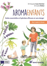 Françoise Couic Marinier et Carole Minker - AromaEnfants - Huiles essentielles et hydrolats efficaces et sans danger.