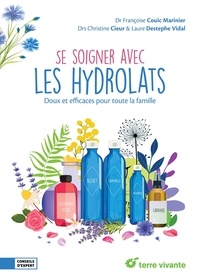 Françoise Couic Marinier - Se soigner avec les hydrolats - Doux et efficaces pour toute la famille.