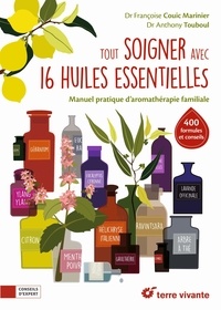Virginia Arraga et Françoise Couic Marinier - Tout soigner avec 16 huiles essentielles - Manuel pratique d'aromathérapie familiale.