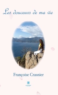 Françoise Crasnier - Les douceurs de ma vie.