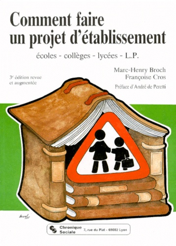 Françoise Cros et Marc-Henry Broch - Comment Faire Un Projet D'Etablissement. Ecoles, Colleges, Lycees, Lp, 3eme Edition Revue Et Augmentee.