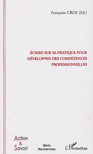 Françoise Cros - Ecrire sur sa pratique pour développer des compétences professionnelles - Enjeux et conditions.