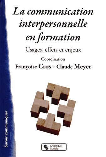 Françoise Cros - La communication interpersonnelle en formation - Usages, effets et enjeux.
