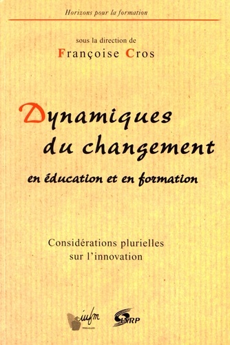 Françoise Cros - Les dynamiques du changement en éducation et en formation - Considérations plurielles sur l'innovation.