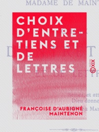 Françoise d'Aubigné Maintenon et Mme Delapalme - Choix d'entretiens et de lettres.