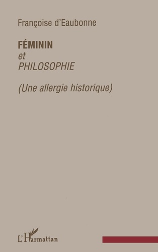 Françoise d' Eaubonne - Féminin et philosophie - Une allergie historique.