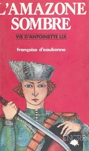 Françoise d' Eaubonne - L'amazone sombre.