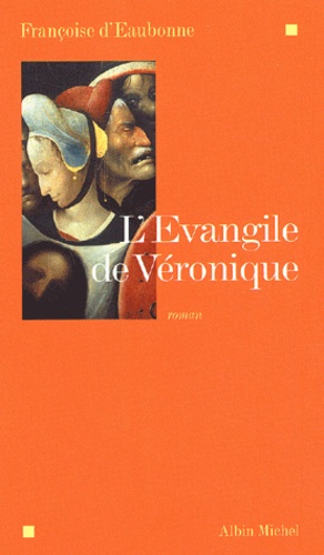 Françoise d' Eaubonne - L'Evangile De Veronique.