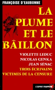 La Plume Et Le Baillon. Violette Leduc, Nicolas Genka, Jean Senac : Trois Ecrivains Victimes De La Censure