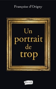 Françoise d' Origny - Un portrait de trop.