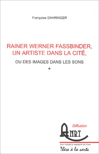 Françoise Dahringer - Rainer Werner Fassbinder, un artiste dans la cité, ou des images dans les sons.