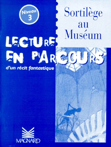 Françoise Darcel - Sortilège au museum - Lecture en parcours d'un récit fantastique niveau 3.