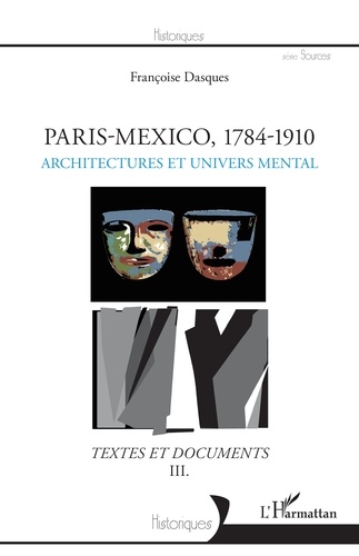 Paris-Mexico, 1784-1910. Architectures et devenir des formes - Textes et documents Volume 3