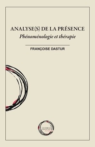 Françoise Dastur - Analyse(s) de la présence - Phénoménologie et thérapie.