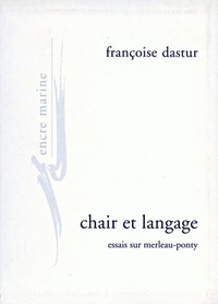 Françoise Dastur - Chair et langage - Essai sur Merleau-Ponty.
