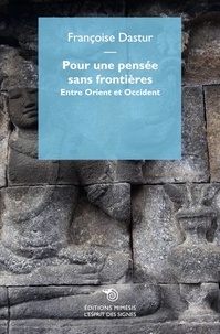 Françoise Dastur - Pour une pensée sans frontières - Entre Orient et Occident.