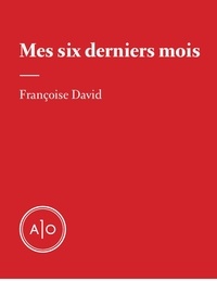 Françoise David - Mes six derniers mois.