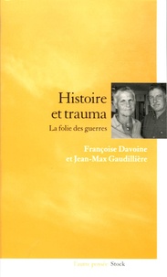 Françoise Davoine et Jean-Max Gaudillière - Histoire et trauma - La folie des guerres.